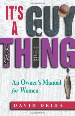 It's A Guy Thing: A Owner's Manual for Women by David Deida