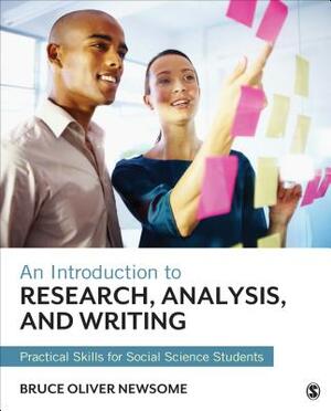 An Introduction to Research, Analysis, and Writing: Practical Skills for Social Science Students by Bruce Oliver Newsome