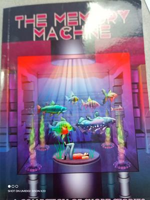 The Memory Machine: A Collection of Short Stories Written by Young Canadians (Students in Grades Nine Through Twelve) by Rachelle McCallum
