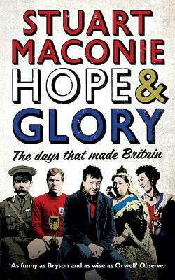 Hope & Glory: The Days That Made Britain by Stuart Maconie