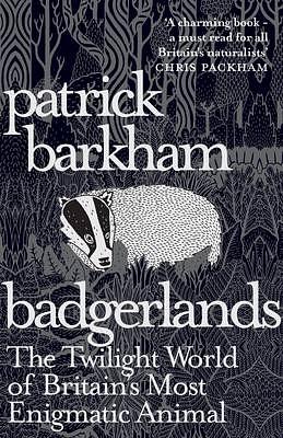 Badgerlands: The Twilight World of Britain's Most Enigmatic Animal by Patrick Barkham