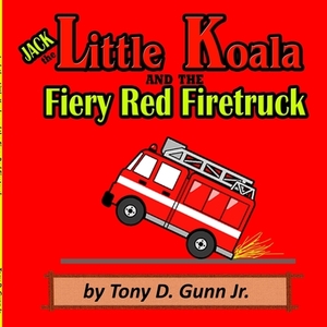 Jack the Little Koala and the Fiery Red Firetruck by Tony Gunn