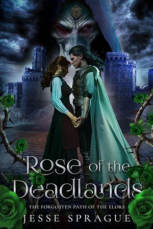 Rose of the Deadlands: An Epic Fantasy Romance Series by Jesse Sprague