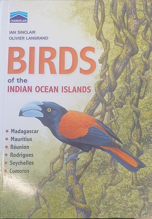 Birds of the Indian Ocean Islands by Ian Sinclair