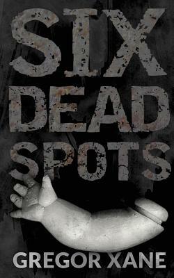 Six Dead Spots by Gregor Xane