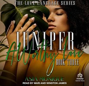 Juniper: A Worthy Love by Asia Monique