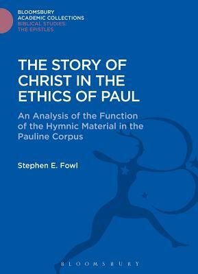 The Story of Christ in the Ethics of Paul: An Analysis of the Function of the Hymnic Material in the Pauline Corpus by Stephen E. Fowl