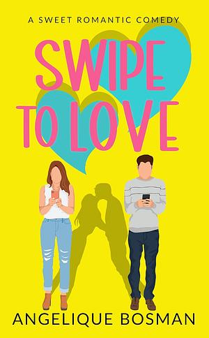 Swipe To Love by Angelique Bosman