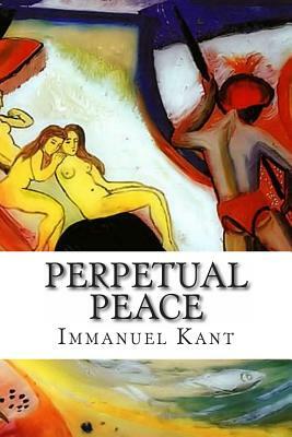 Perpetual Peace: A Philosophical Essay by Immanuel Kant