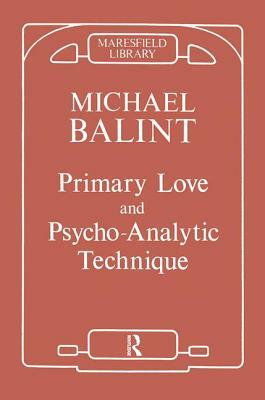 Primary Love and Psychoanalytic Technique by Michael Balint