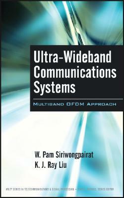 Ultra-Wideband Communications Systems: Multiband Ofdm Approach by K. J. Ray Liu, W. Pam Siriwongpairat