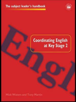 Coordinating English at Key Stage 2 by Mick Waters, Tony Martin