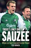 There's Only One Sauzée: When Le God Graced Easter Road by Ted Brack