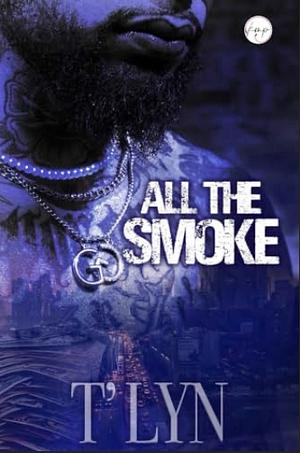 All the Smoke by T'Lyn, T'Lyn