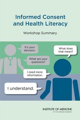 Informed Consent and Health Literacy: Workshop Summary by Institute of Medicine, Board on Population Health and Public He, Roundtable on Health Literacy