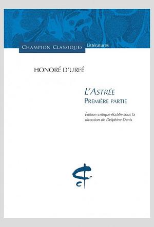 L'Astrée: Première partie, Part 1 by Honoré d'Urfé