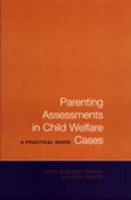 Parenting Assessments in Child Welfare Cases: A Practical Guide by John Pearce, Terry D. Pezzot-Pearce