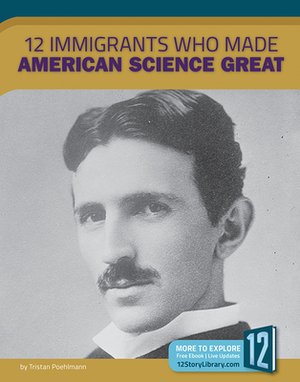 12 Immigrants Who Made American Science Great by Tristan Poehlmann