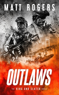 Outlaws: A King & Slater Thriller by Matt Rogers