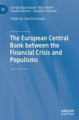 The European Central Bank Between the Financial Crisis and Populisms by Mara Monti, Corrado Macchiarelli, Claudia Wiesner