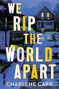 We Rip the World Apart by Charlene Carr