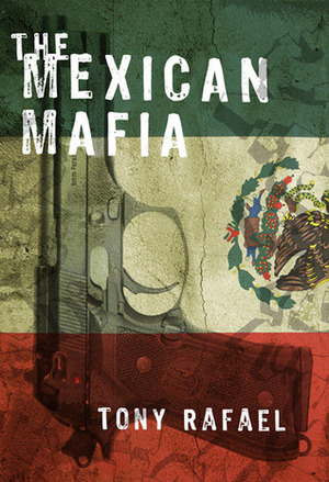 The Mexican Mafia by Tony Rafael