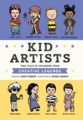 Kid Artists: True Tales of Childhood from Creative Legends by Doogie Horner, David Stabler