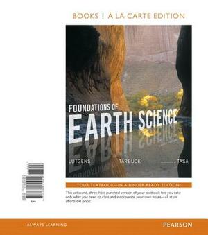 Foundations of Earth Science, Books a la Carte Edition by Dennis Tasa, Edward Tarbuck, Frederick Lutgens