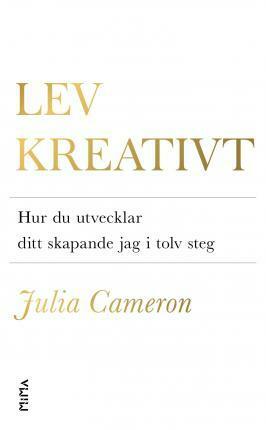 Lev kreativt: hur du utvecklar ditt skapande jag i tolv steg by Julia Cameron