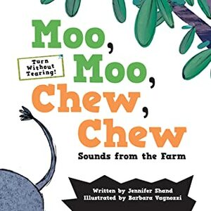 Moo, Moo, Chew, Chew: Sounds from the Farm by Barbara Vagnozzi, Jennifer Shand