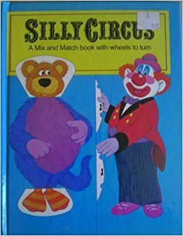 Silly Circus: A Mix and Match Book With Wheels To Turn by Peter S. Seymour, Chuck Murphy