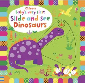 Baby's Very First Slide-and-See Dinosaurs by Stella Baggott