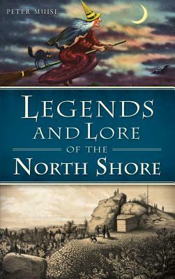 Legends and Lore of the North Shore by Peter Muise