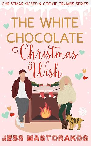 The White Chocolate Christmas Wish: A Charlotte Oaks Sweet Holiday Short Read by Jess Mastorakos