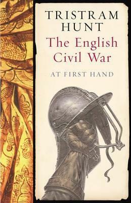 The English Civil War: At First Hand by Tristram Hunt