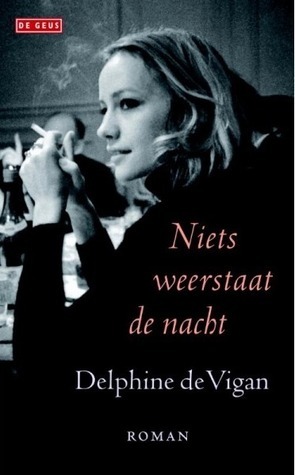 Niets weerstaat de nacht by Delphine de Vigan, Jan Versteeg