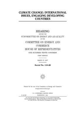 Climate change: international issues, engaging developing countries by United S. Congress, United States House of Representatives, Committee on Energy and Commerc (house)