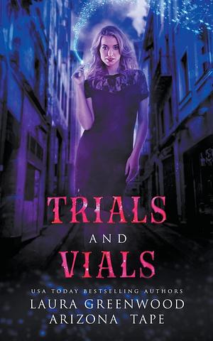 Trials and Vials by Arizona Tape, Laura Greenwood