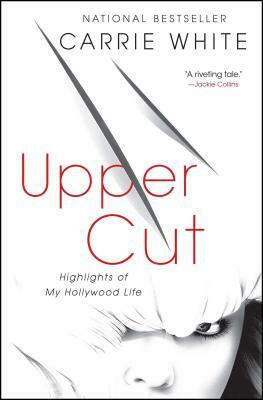 Upper Cut: Highlights of My Hollywood Life by Carrie White