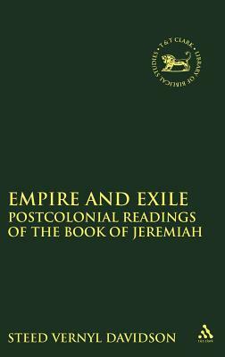 Empire and Exile: Postcolonial Readings of the Book of Jeremiah by Steed V. Davidson, Steed Vernyl Davidson