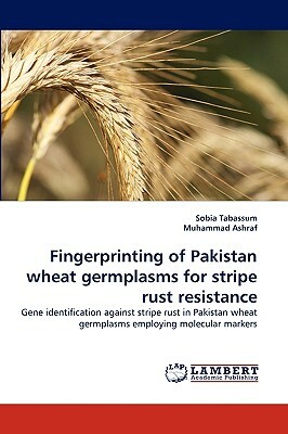 Fingerprinting of Pakistan Wheat Germplasms for Stripe Rust Resistance by Muhammad Ashraf, Sobia Tabassum