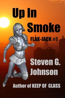 Up In Smoke: Flak-Jack #1 by Steven G. Johnson