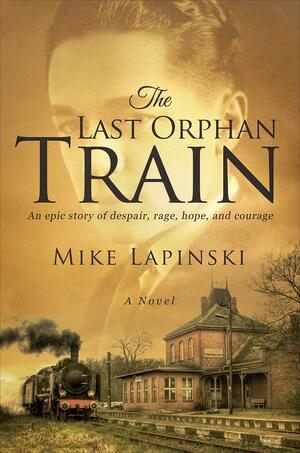 The Last Orphan Train by Mike Lapinski