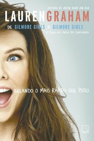 Falando o Mais Rápido que Posso: de Gilmore Girls a Gilmore Girls e Tudo no Meio do Caminho by Ananda Alves, Lauren Graham