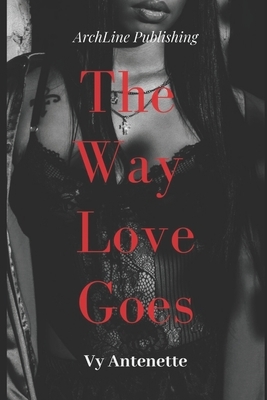 The Way Love Goes by Vy Antenette