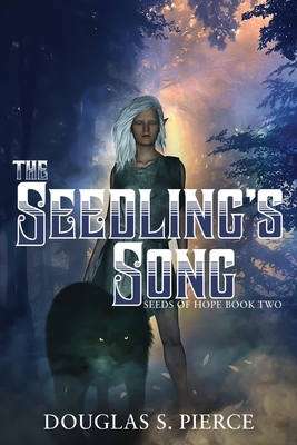 The Seedling's Song: Seeds of Hope Book Two by Douglas S. Pierce