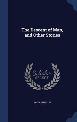 The Descent of Man, and Other Stories by Edith Wharton