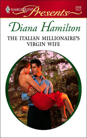 The Italian Millionaire's Virgin Wife by Diana Hamilton