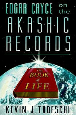 Edgar Cayce on the Akashic Records: The Book of Life by Kevin J. Todeschi