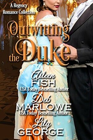 Outwitting the Duke (When the Duke Comes to Town Book 3) by Aileen Fish, Lily George, Deb Marlowe